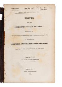 [UNITED STATES HOUSE OF REPRESENTATIVES.] Growth and Manufacture of Silk. Letter from the Secretary of the Treasury… of May 11, 1826, in Relation to the Growth and Manufacture of Silk. Washington: Printed by Gales & Seaton, 1828.