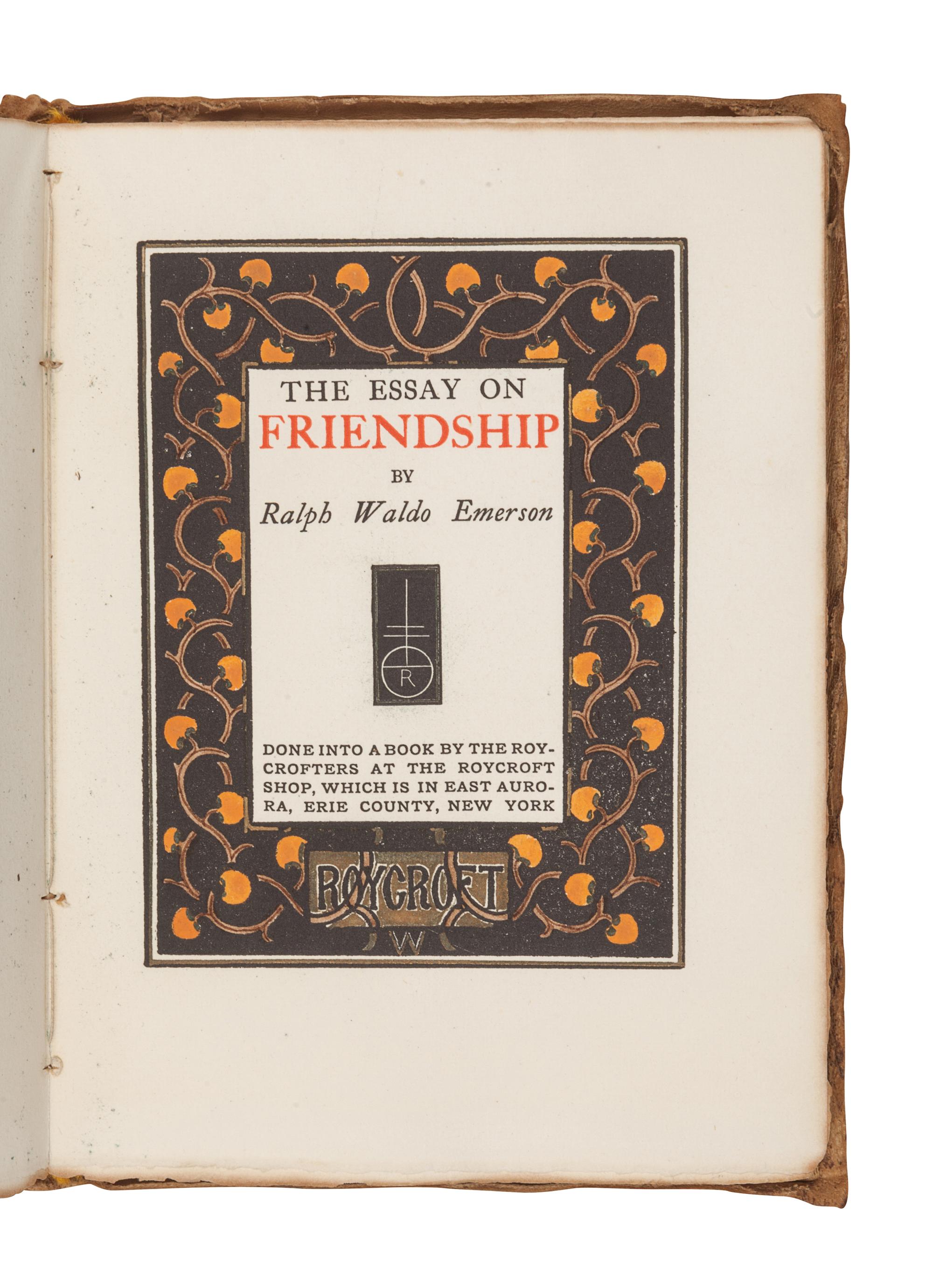 [ROYCROFTERS]. EMERSON, Ralph Waldo. (1803-1882). The Essay on Friendship. East Aurora, NY: The Roycrofters, 1899.