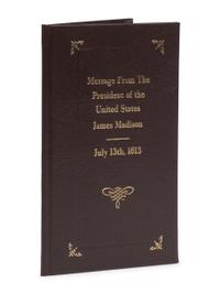 [Presidential] [Madison, James] Message from the President of the United States, Transmitting Sundry Documents Relating to a Declaration and Order in Council of the British Government, of the Twenty-First of April, 1812