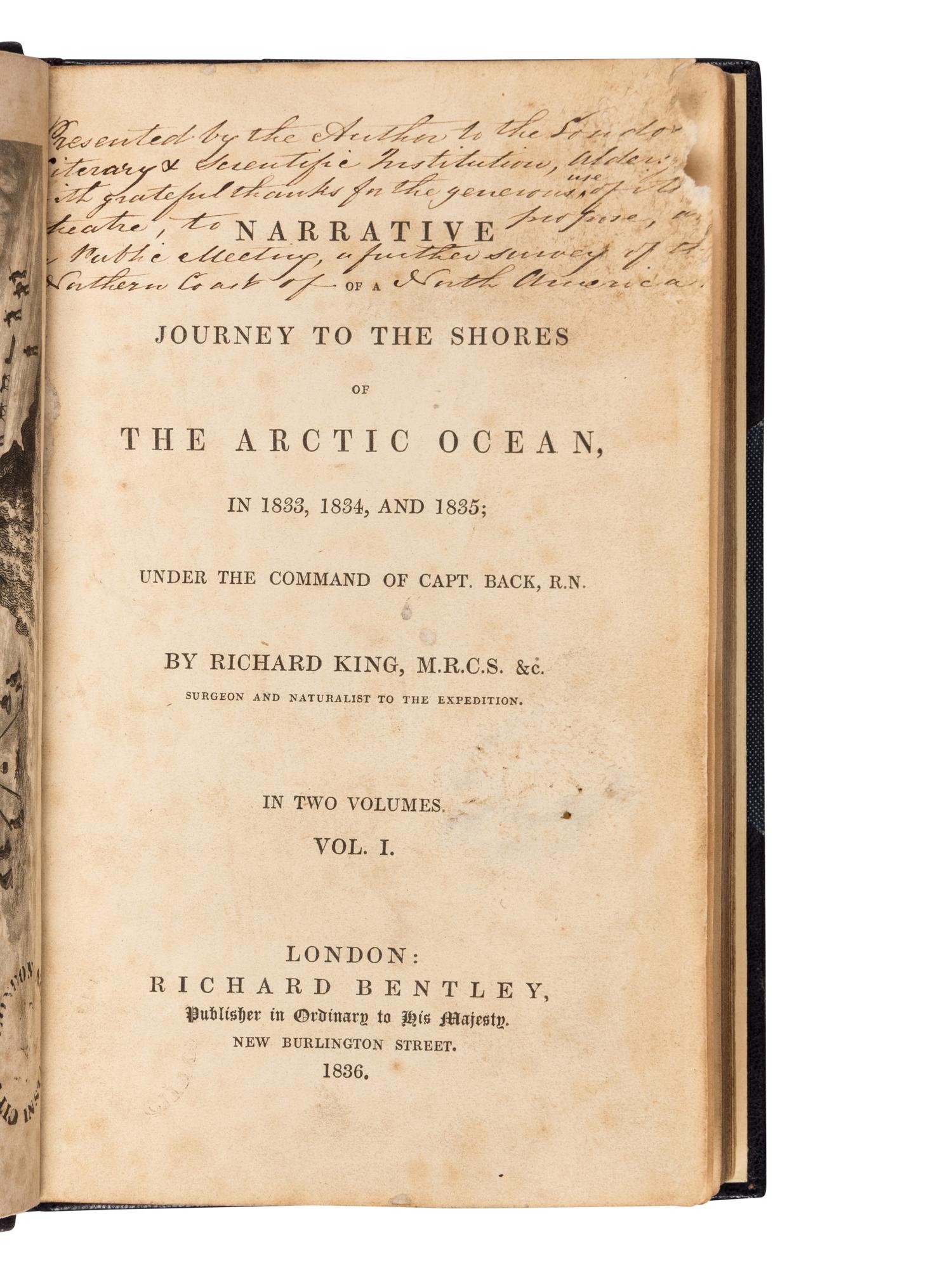 KING, Richard (1811?-1876). Narrative of a Journey to the Shores of the Arctic Ocean, in 1833,... 1835; under the Command of Capt Back, R.N . London: Richard Bentley, 1836.