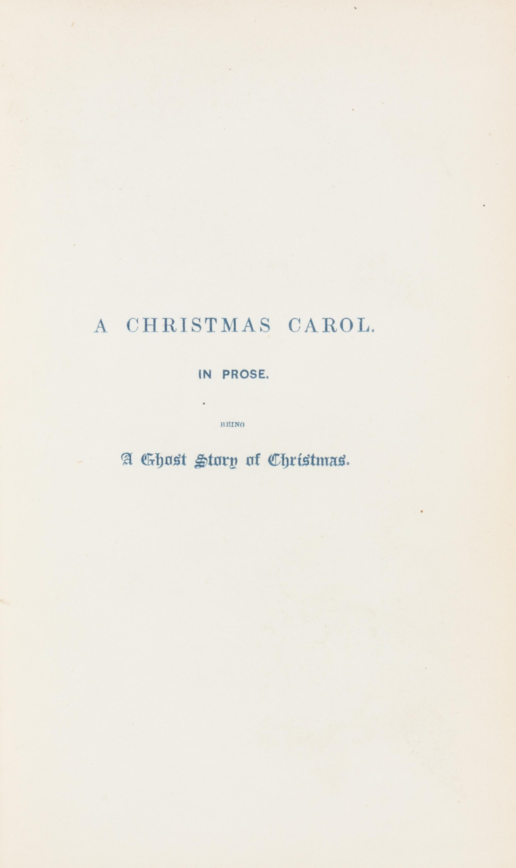 DICKENS, Charles (1812-1870). A Christmas Carol. In Prose. Being a Ghost Story of Christmas. London: Chapman & Hall, 1843.