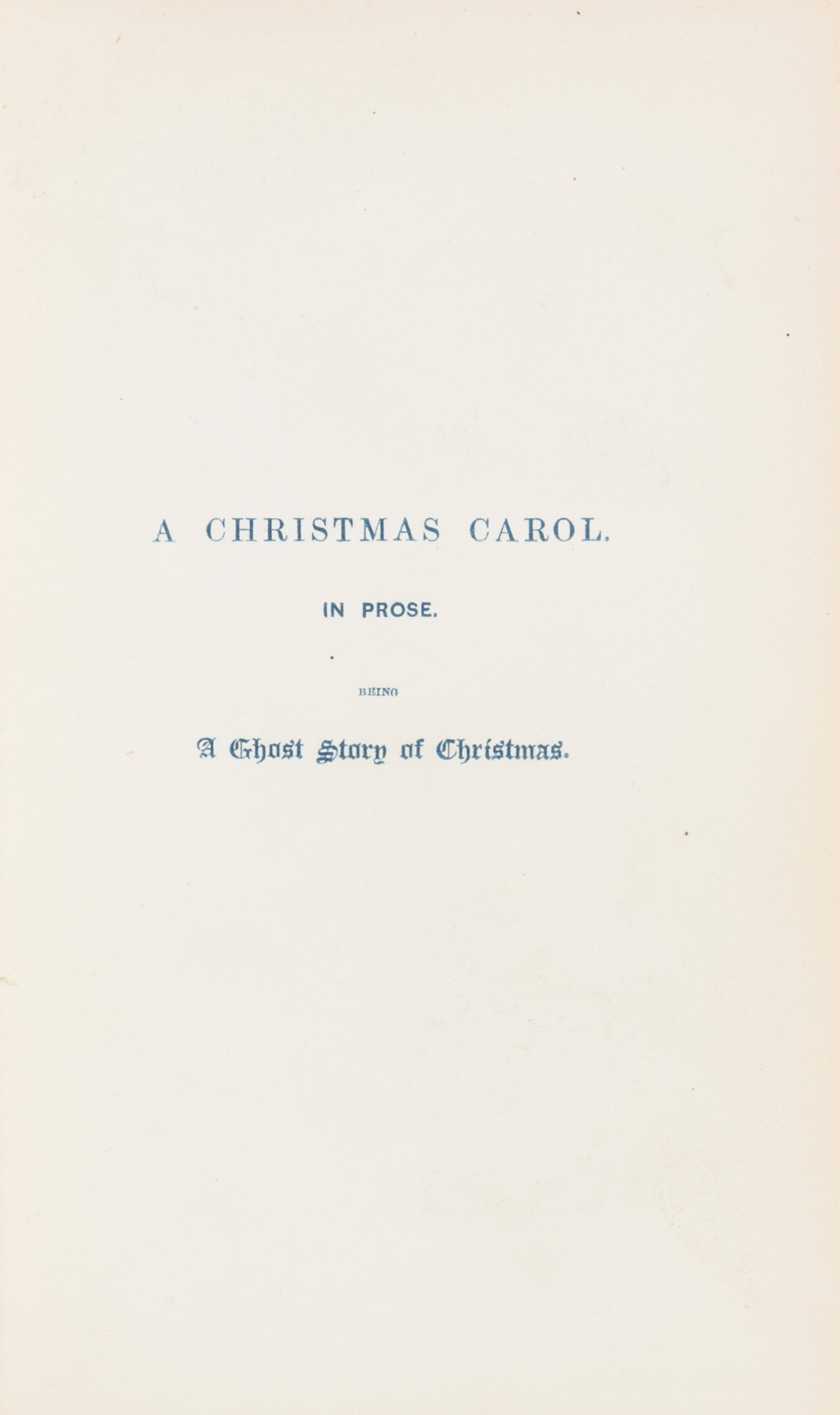 DICKENS, Charles (1812-1870). A Christmas Carol. In Prose. Being a Ghost Story of Christmas. London: Chapman & Hall, 1843.
