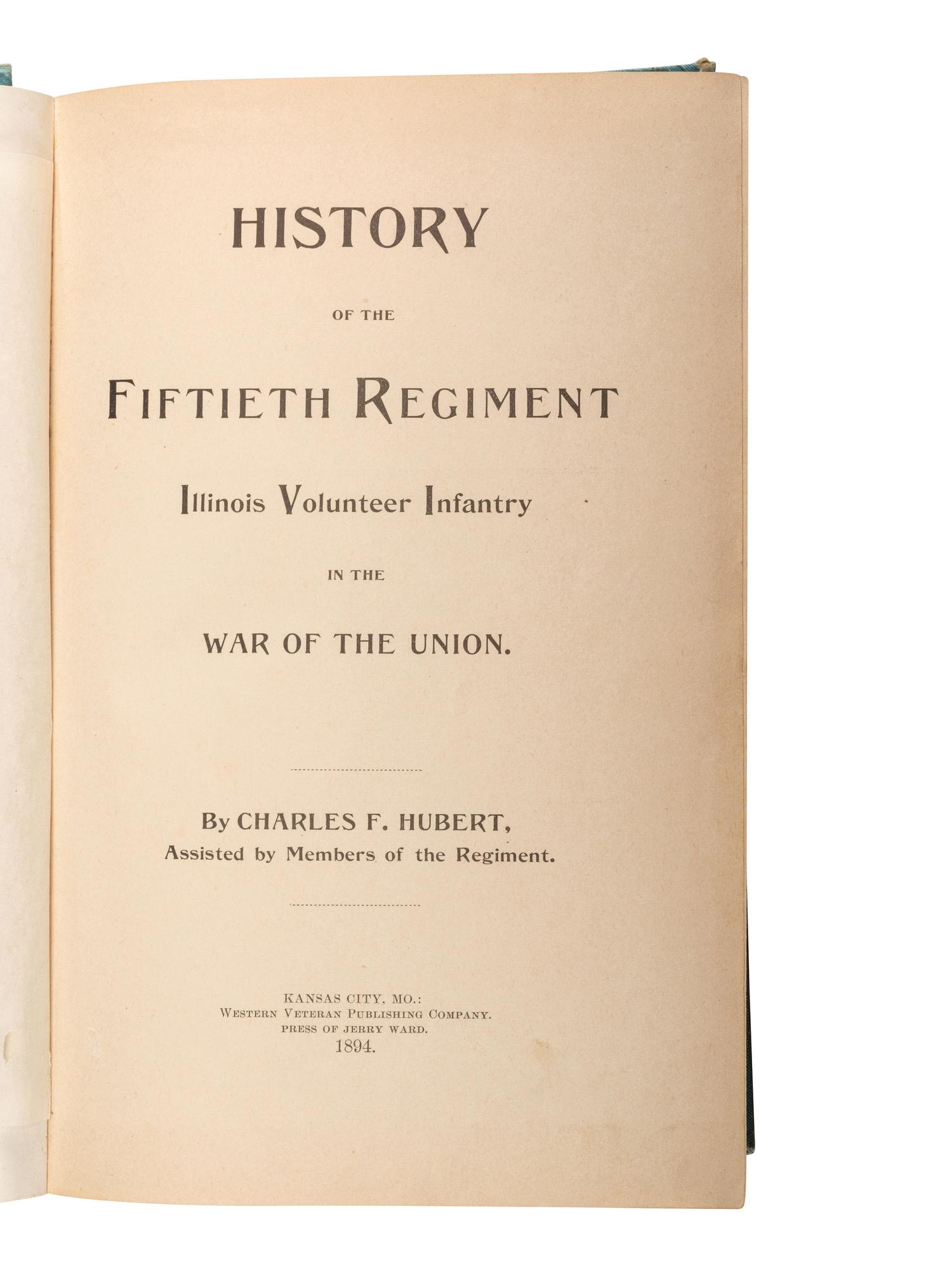 [CIVIL WAR - ILLINOIS]. HUBERT, Charles F. (d. 1929). History of the Fiftieth Regiment Illinois Volunteer Infantry in the War of the Union. Kansas City, MO: Western Veteran Publishing Company, 1894.