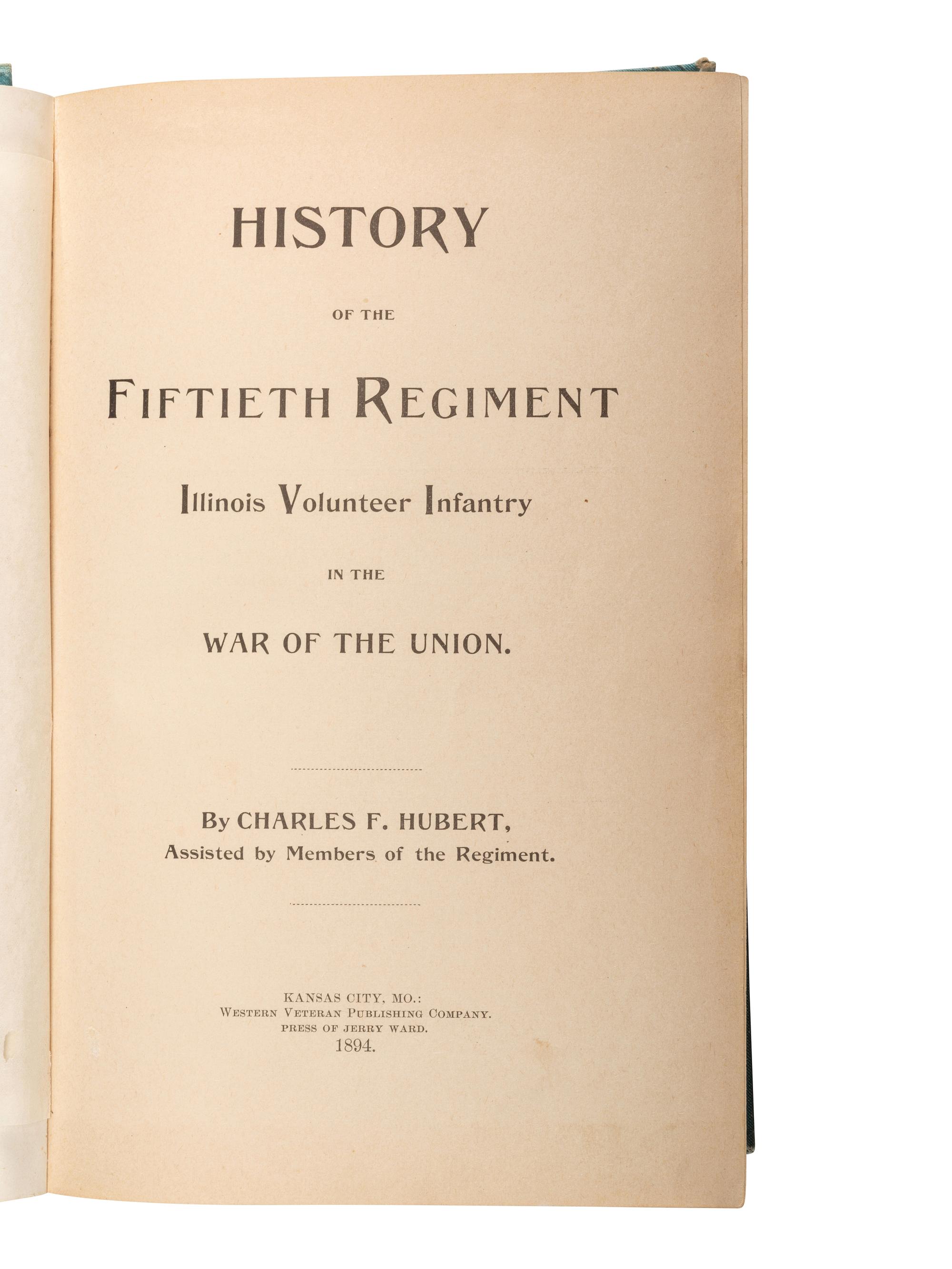 [CIVIL WAR - ILLINOIS]. HUBERT, Charles F. (d. 1929). History of the Fiftieth Regiment Illinois Volunteer Infantry in the War of the Union. Kansas City, MO: Western Veteran Publishing Company, 1894.