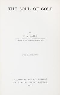 (GOLF) VAILE, P.A. The Soul of Golf. London, 1912. First edition.