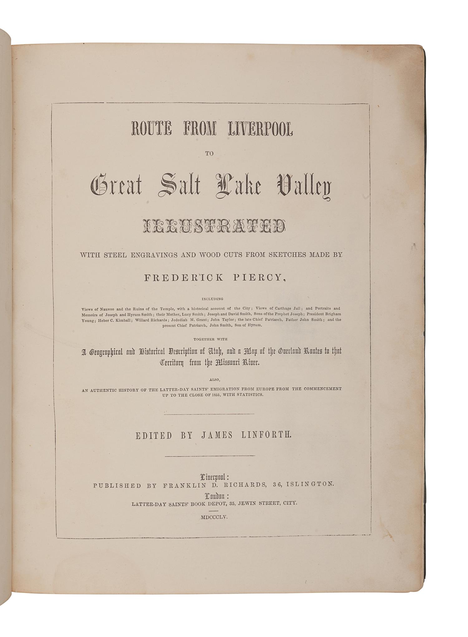 [MORMONISM]. LINFORTH, James (1827-1899), editor. -- PIERCY, Frederick H. (1830-1891), illustrator. Route from Liverpool to Great Salt Lake Valley... Together With a Geographical and Historical Description of Utah, and a Map of the Overland Routes to that Territory, from Missouri River . Liverpool: Franklin D. Richards; London: Latter-Day Saints' Book Depot, 1855.