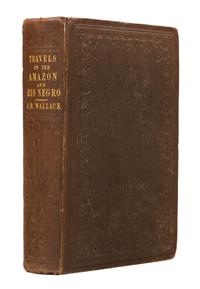 WALLACE, Alfred Russel (1823-1913). A Narrative of Travels on the Amazon and Rio Negro. London, 1853. FIRST EDITION.