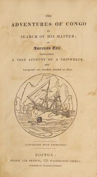 [African-Americana] (Farrar, Eliza). The Adventures of Congo in Search of His Master; An American Tale. Containing a True Account of a Shipwreck...