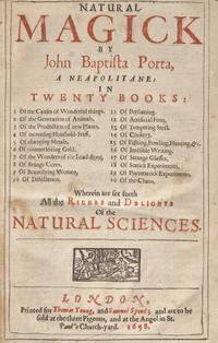 [Curiosa] Porta, John Baptista. Natural Magick...In Twenty Books...Wherein are set forth All the Riches and Delights of the Natural Sciences