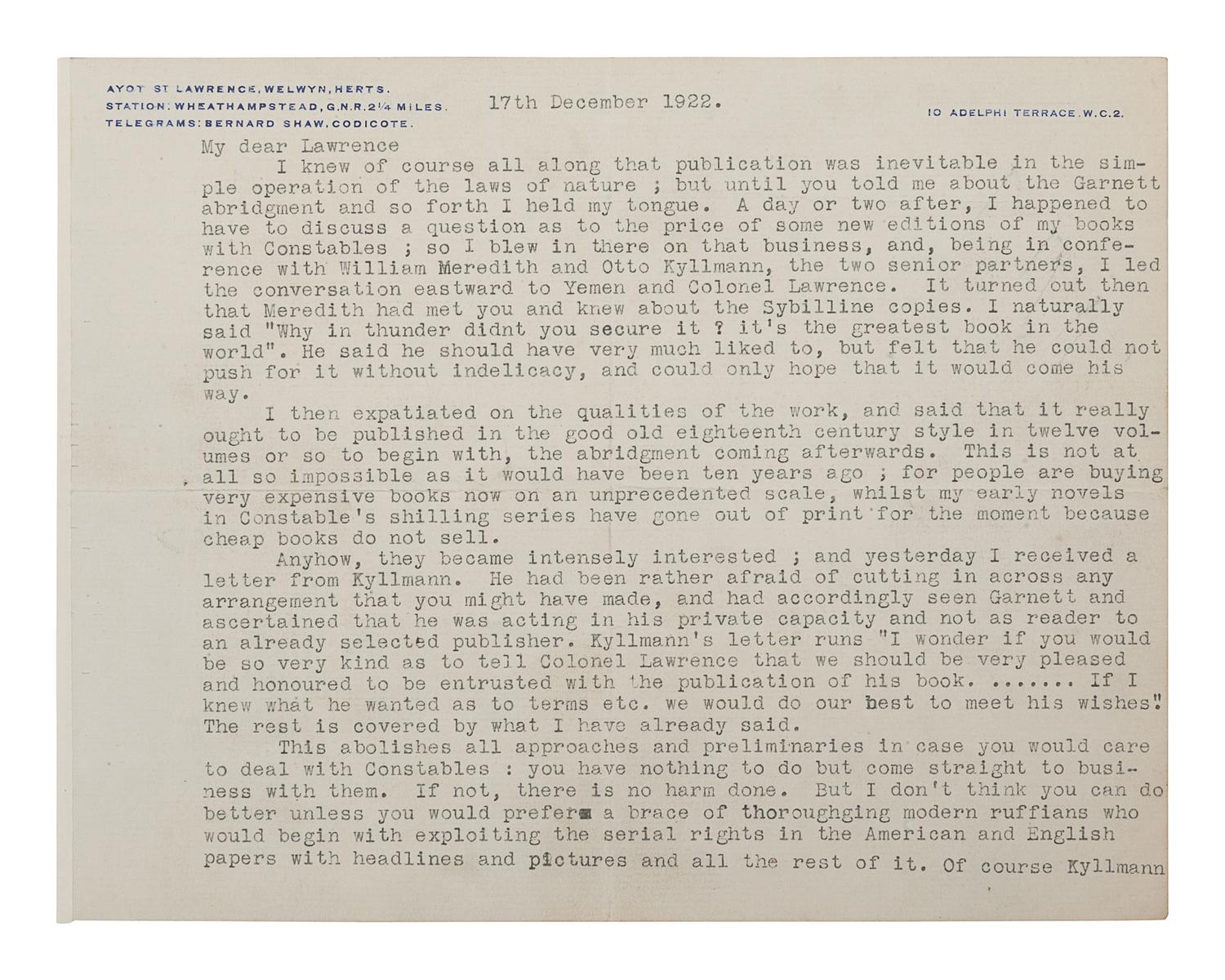 [LAWRENCE, T. E.]. -- SHAW, George Bernard (1856-1950). Typed letter signed ("G. Bernard Shaw") to T.E. Lawrence, Conway, Wales, London, 17 December 1922. 2 pages, large oblong 4to (176 x 226 mm), on personal stationery. Right margin verso just shaved affecting a few letters, creased. Provenance : Sotheby’s, 20 July 1981, lot 269, purchased by Harry Spiro; Spiro Family Collection, sold Christie’s New York, 26 Feb 2004, lot 87.