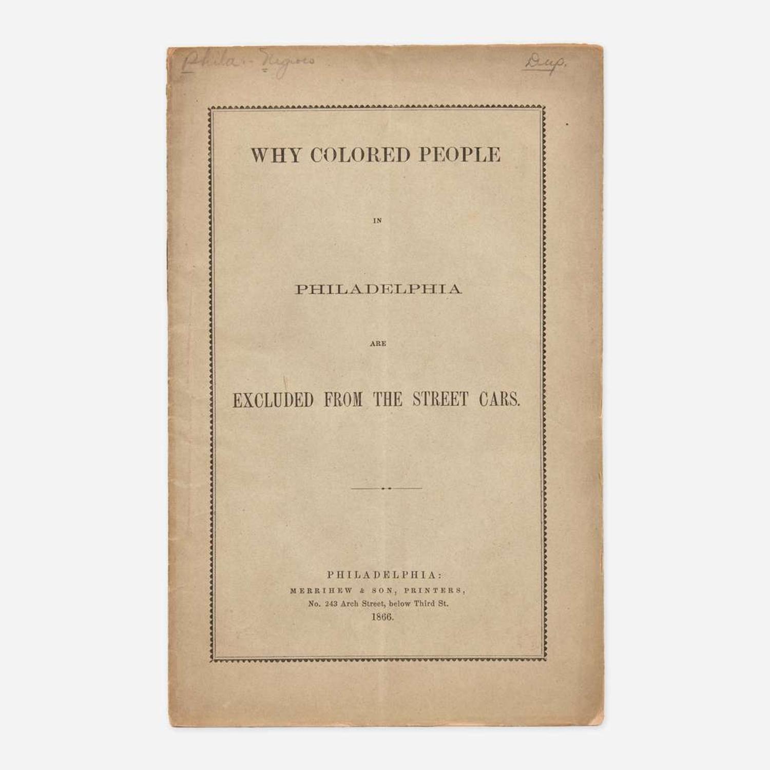 [African Americana] (Kelley, William Darrah) Why Colored People in Philadelphia are Excluded from the Street Cars