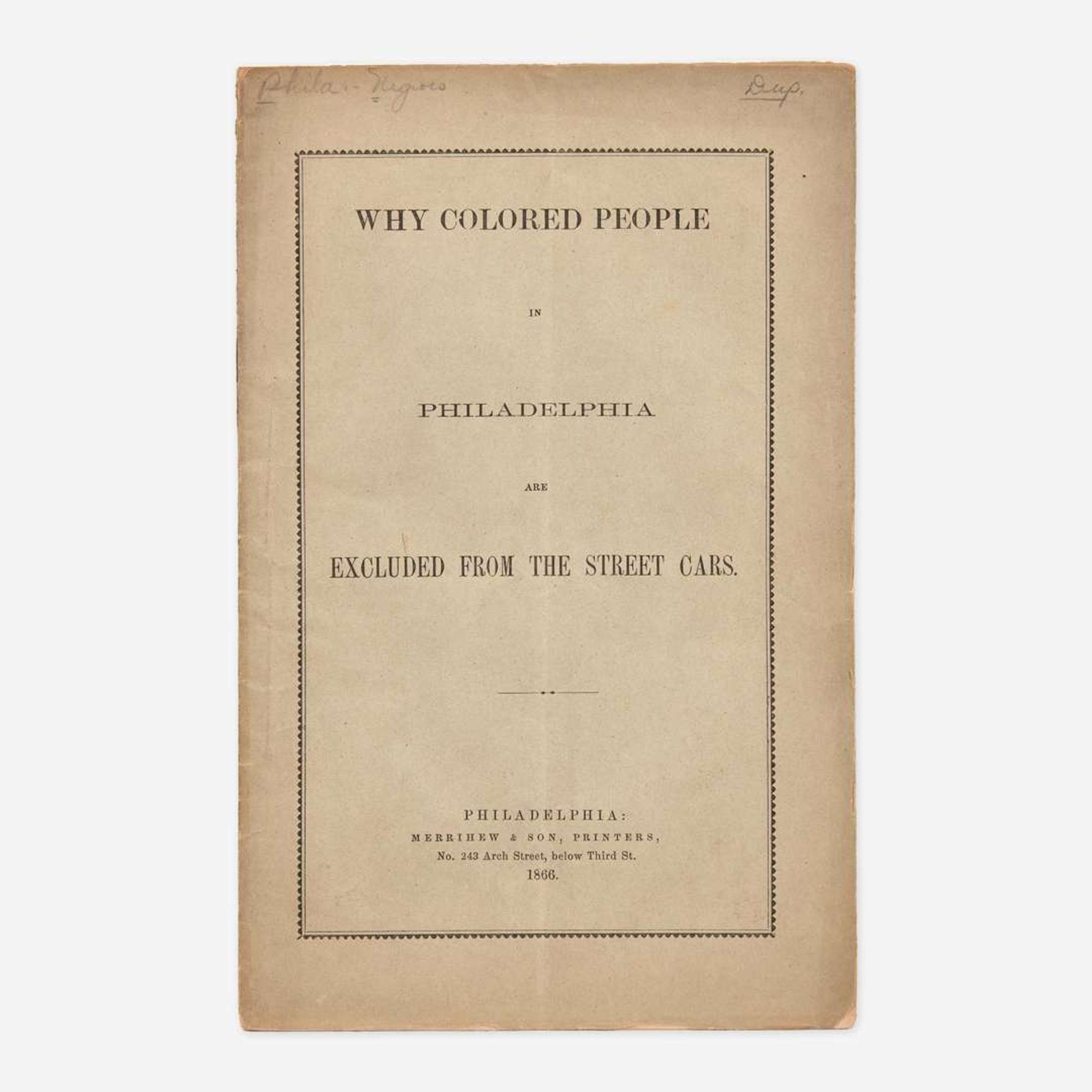 [African Americana] (Kelley, William Darrah) Why Colored People in Philadelphia are Excluded from the Street Cars