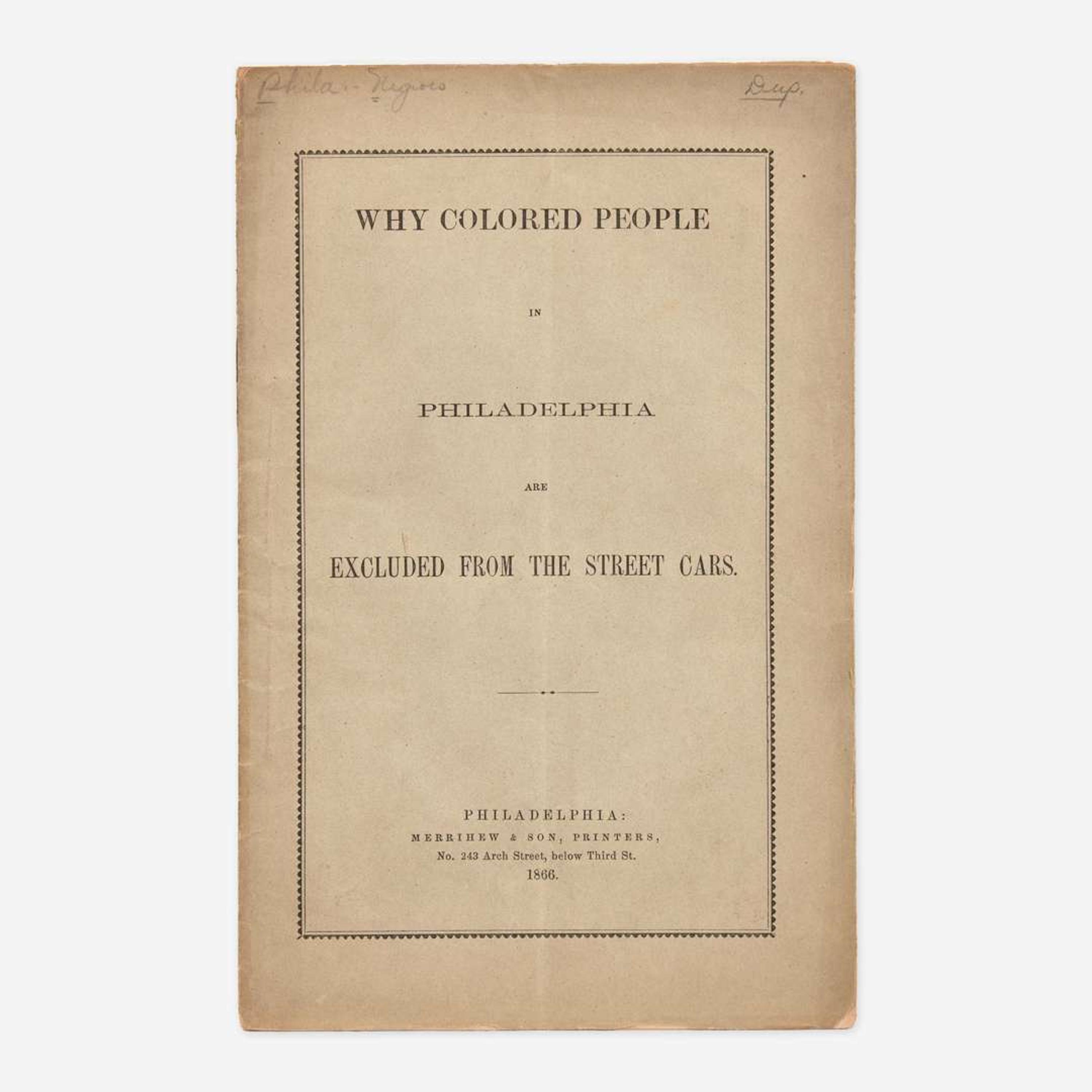 [African Americana] (Kelley, William Darrah) Why Colored People in Philadelphia are Excluded from the Street Cars