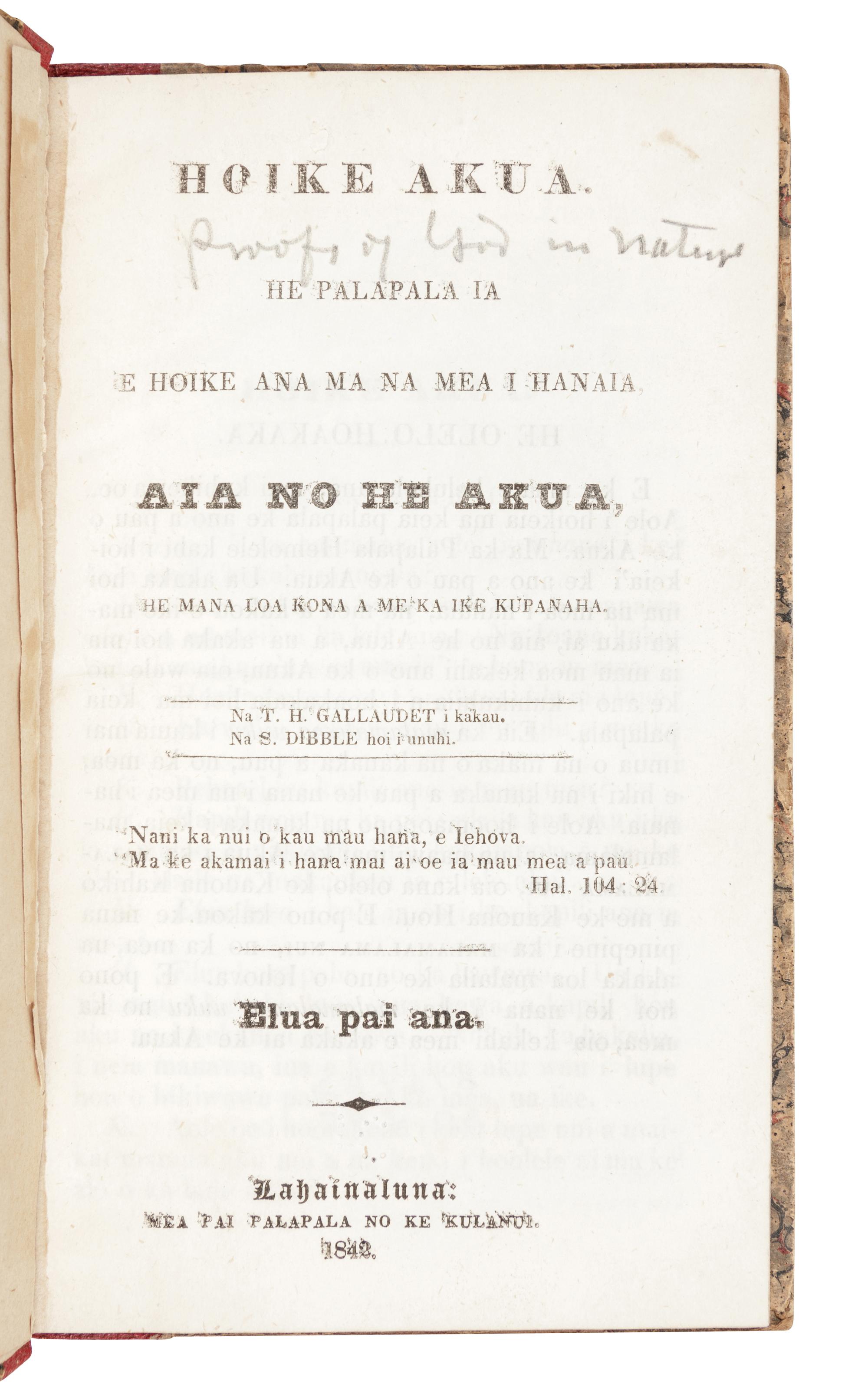 [HAWAIIAN IMPRINT - LAHAINALUNA]. GALLAUDET, Thomas Hopkins (1787-1851). Hoike Akua: he Palapala ia e hoike ana ma na mea i hanaia aia no he Akua . Lahainaluna: Wea pai Palapala no ke Kulanu, 1842.