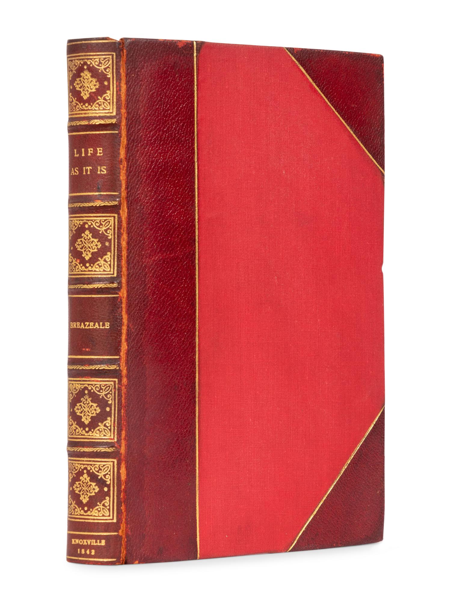 [TENNESSEE]. BREAZEALE, John William McNairy (1795-1843). Life as it is; or Matters and Things in General: Containing… Historical Sketches of the Exploration and First Settlement of the State of Tennessee. Knoxville, [TN]: printed by James Williams, 1842.