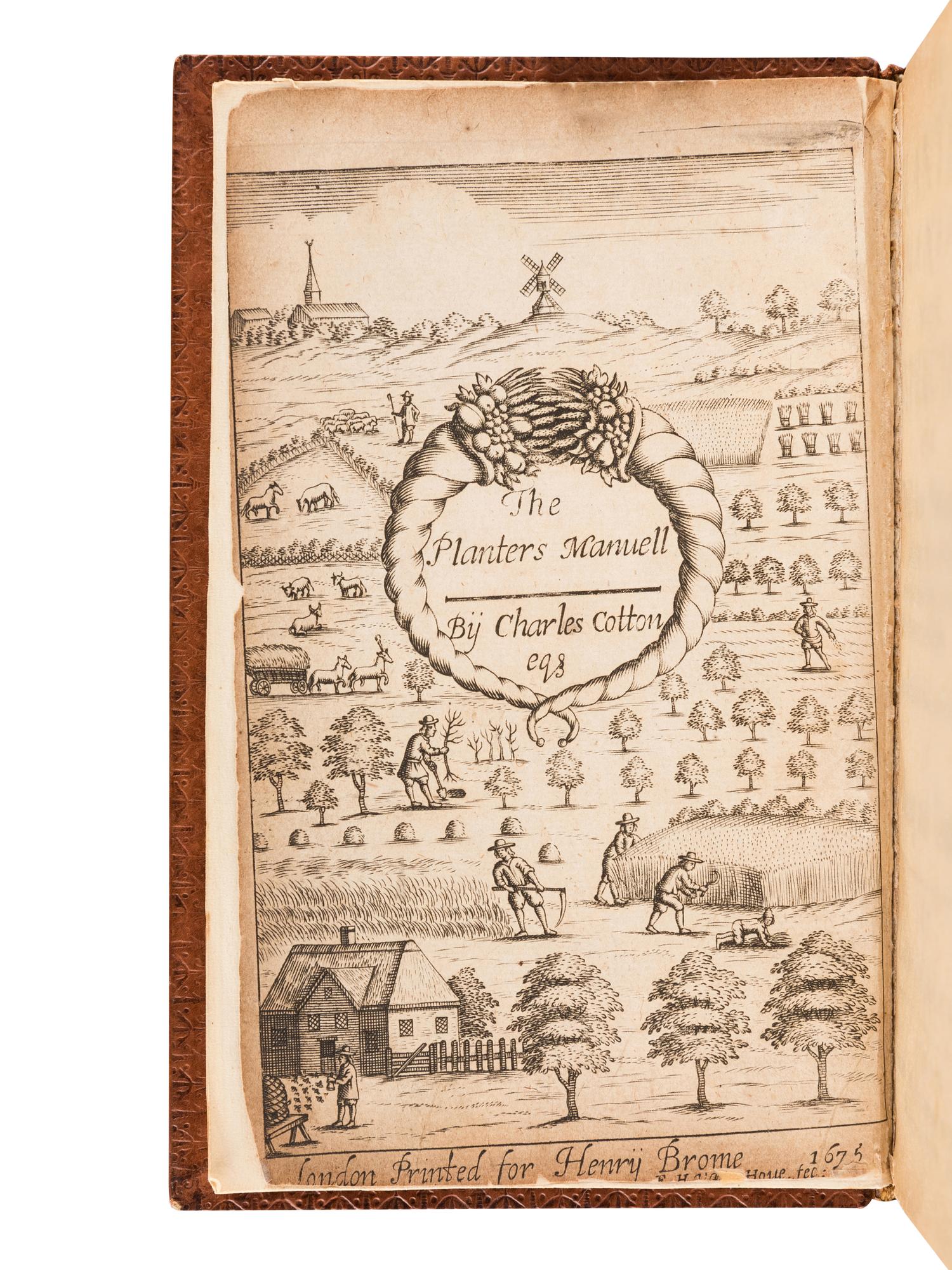 COTTON, Charles (1630-1687). The Planters Manual: Being Instructions for the Raising, Planting, and Cultivating all sorts of Fruit-Trees, whether Stone-fruits or Pepin-fruits, with their Natures and Seasons. Very useful for such as are Curious in Planting and Grafting . London: Henry Brome, 1675.