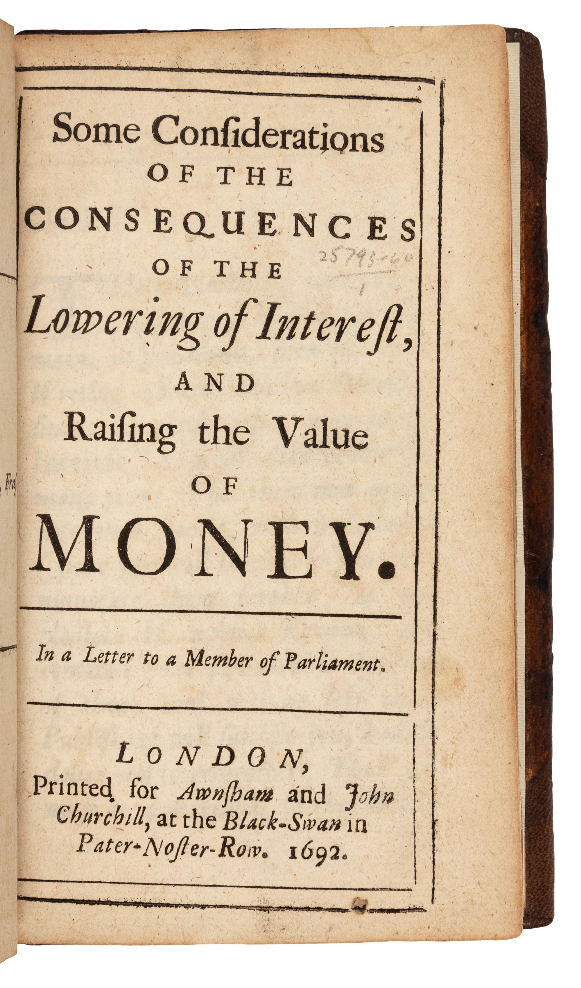 [LOCKE, John (1632-1704)]. Some Considerations of the Consequences of the Lowering of Interest, And Raising the Value of Money. London: Awnsham and John Churchill, 1692.