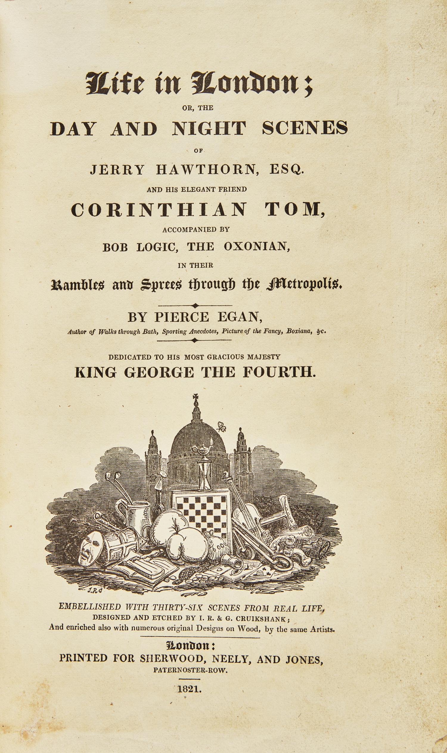 [ILLUSTRATED BOOKS]. EGAN, Pierce. Life in London; or, the Day and Night Scenes of Jerry Hawthorn, Esq. and his Elegant Friend Corinthian Tom… London: Printed for Sherwood, Neely, and Jones, 1821.