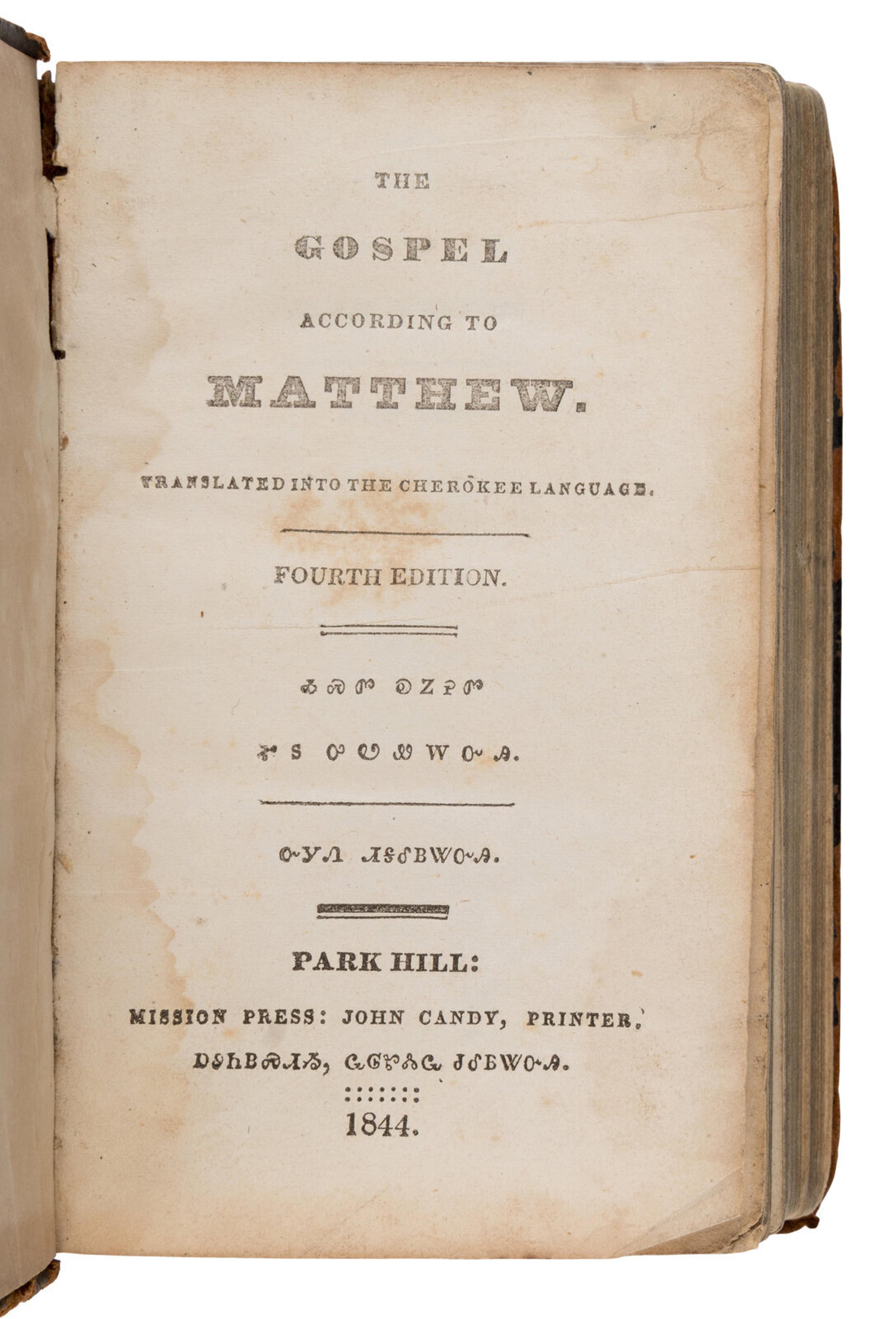 [Native American]. Worcester, Samuel Austin (1798-1859), translator . The Gospel According to Matthew Translated to the Cherokee Language . [Bound with:] The Gospel According to Luke Translated to the Cherokee Language. [And:] The Gospel of Jesus Christ Translated to the Cherokee Language. [Park Hill: Mission Press, by John Candy and Edwin Archer, Printers, 1844, 1850, 1854].