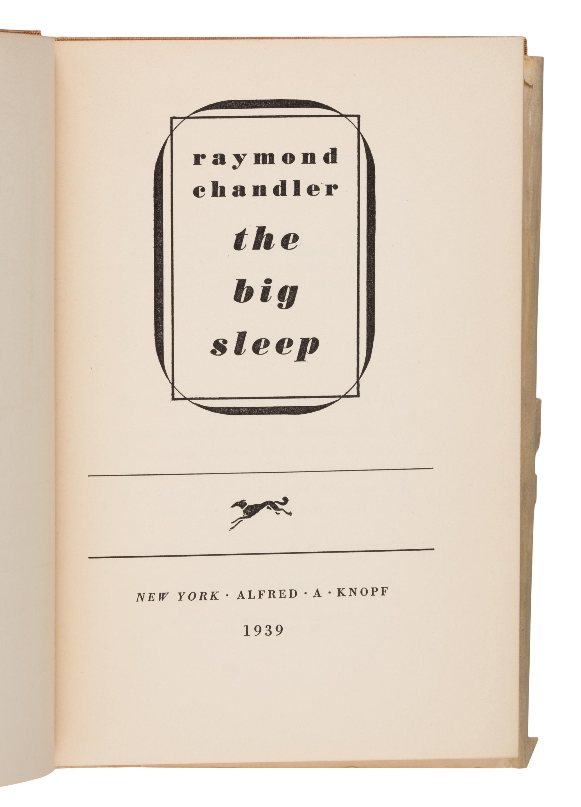 Chandler, Raymond (1888-1959). The Big Sleep . New York: Knopf, 1939.