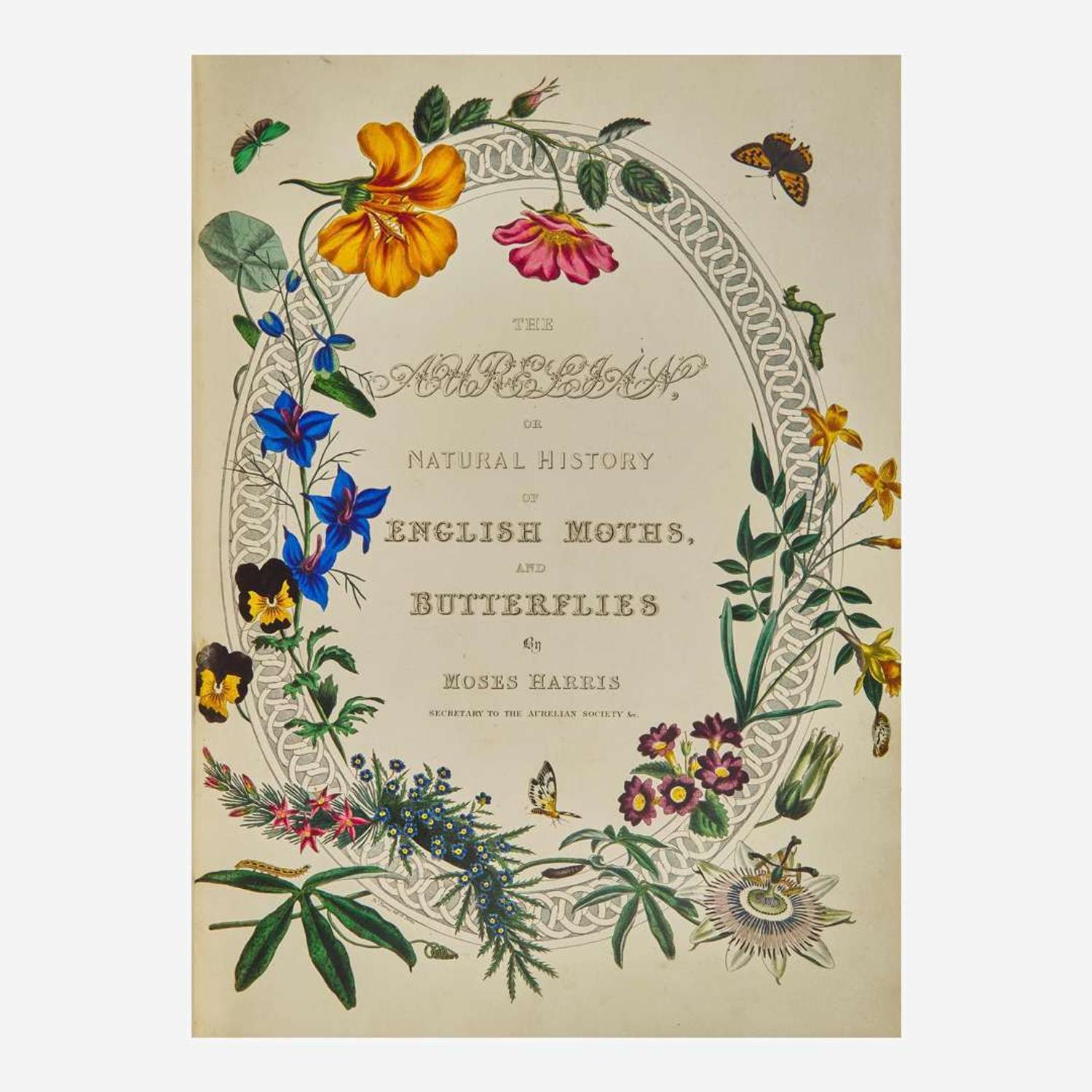 [Natural History] Harris, Moses, and John O. Westwood The Aurelian A Natural History of English Moths and Butterflies, Together with the Figures of Their Transformations and of the Plants on Which They Feed...