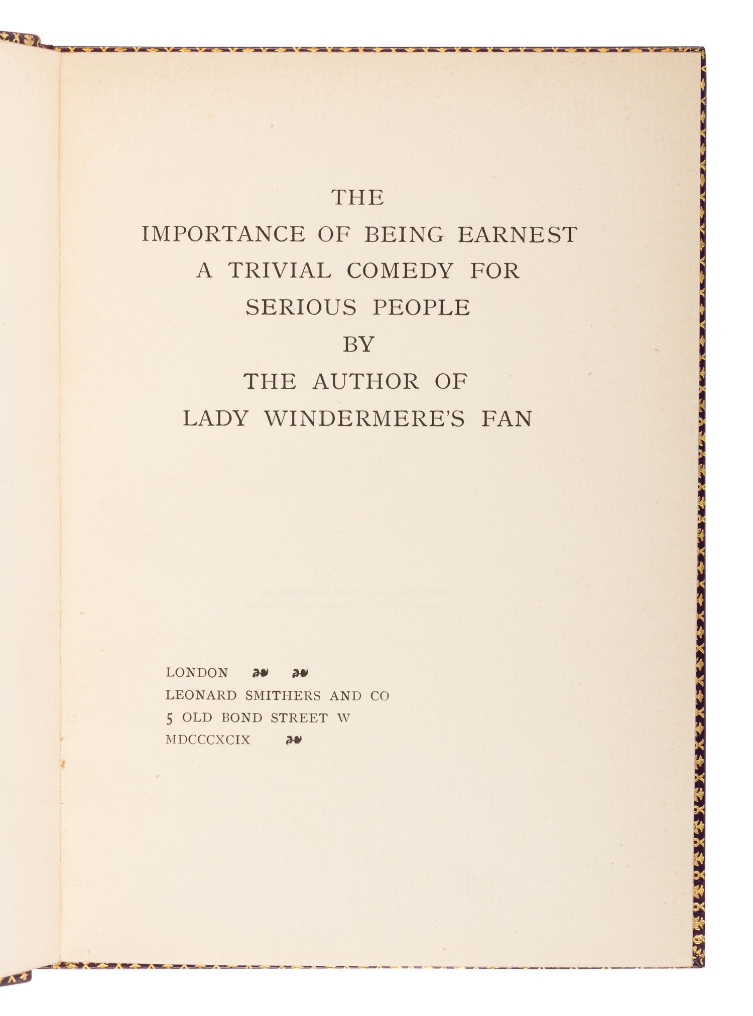 WILDE, Oscar (1854-1900). The Importance of Being Earnest. A Trivial Comedy for Serious People . London: Leonard Smithers and Co., 1899.