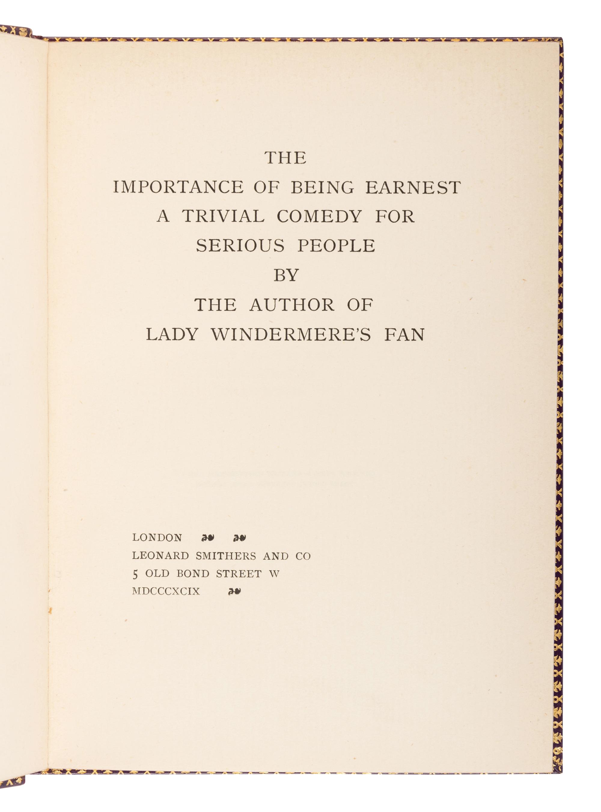 WILDE, Oscar (1854-1900). The Importance of Being Earnest. A Trivial Comedy for Serious People . London: Leonard Smithers and Co., 1899.