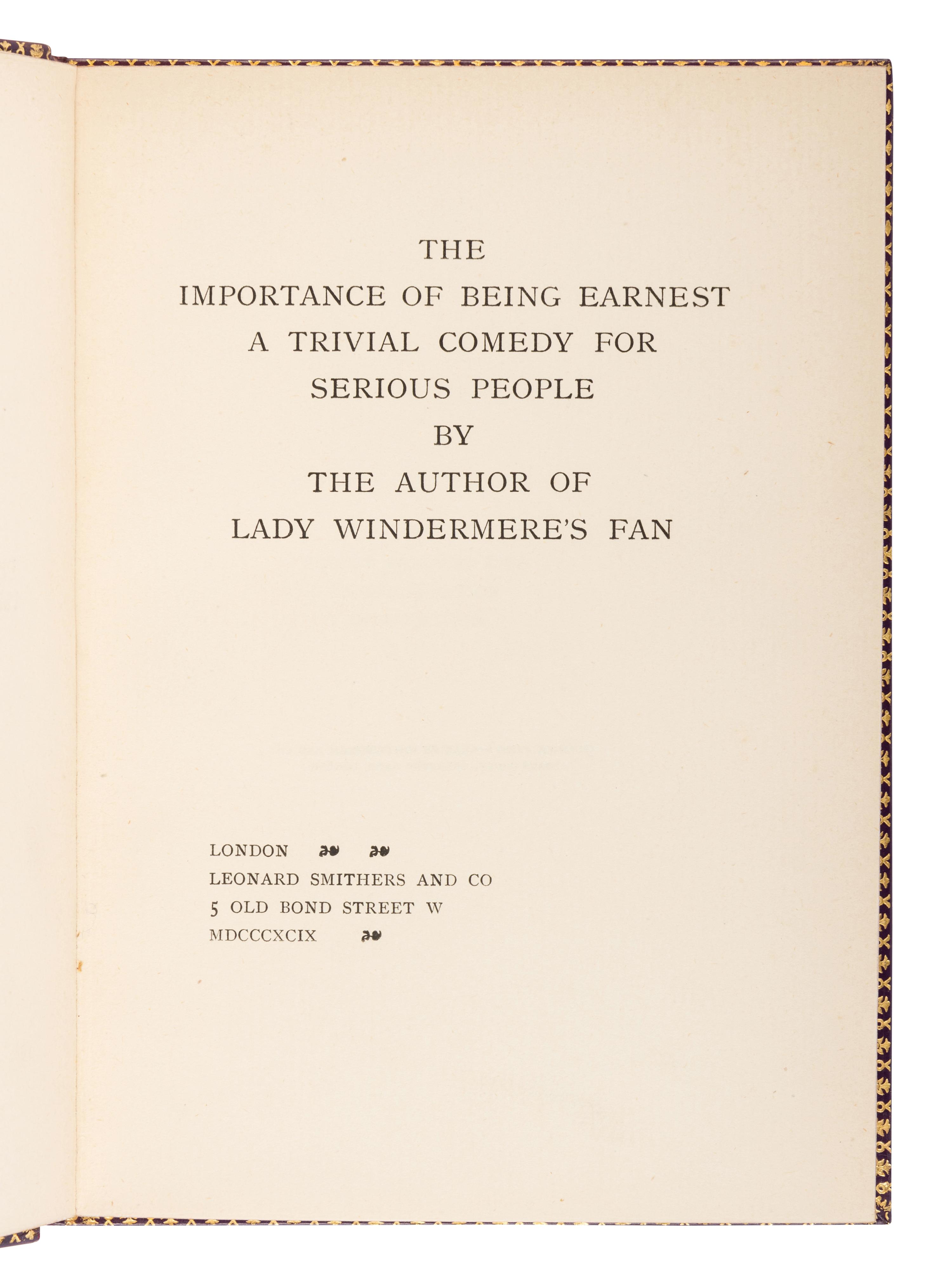 WILDE, Oscar (1854-1900). The Importance of Being Earnest. A Trivial Comedy for Serious People . London: Leonard Smithers and Co., 1899.