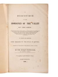 HARRISON, William Henry. A Discourse on the Aboriginies of the Valley of the Ohio. Cincinniati: The Office of the Cincinnati Express, 1838.