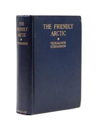 (ARCTIC) STEFANSSON, VILJALMUR. The Friendly Arctic... Five Years in the Polar... New York, 1921. First edition, signed by Stefansson.