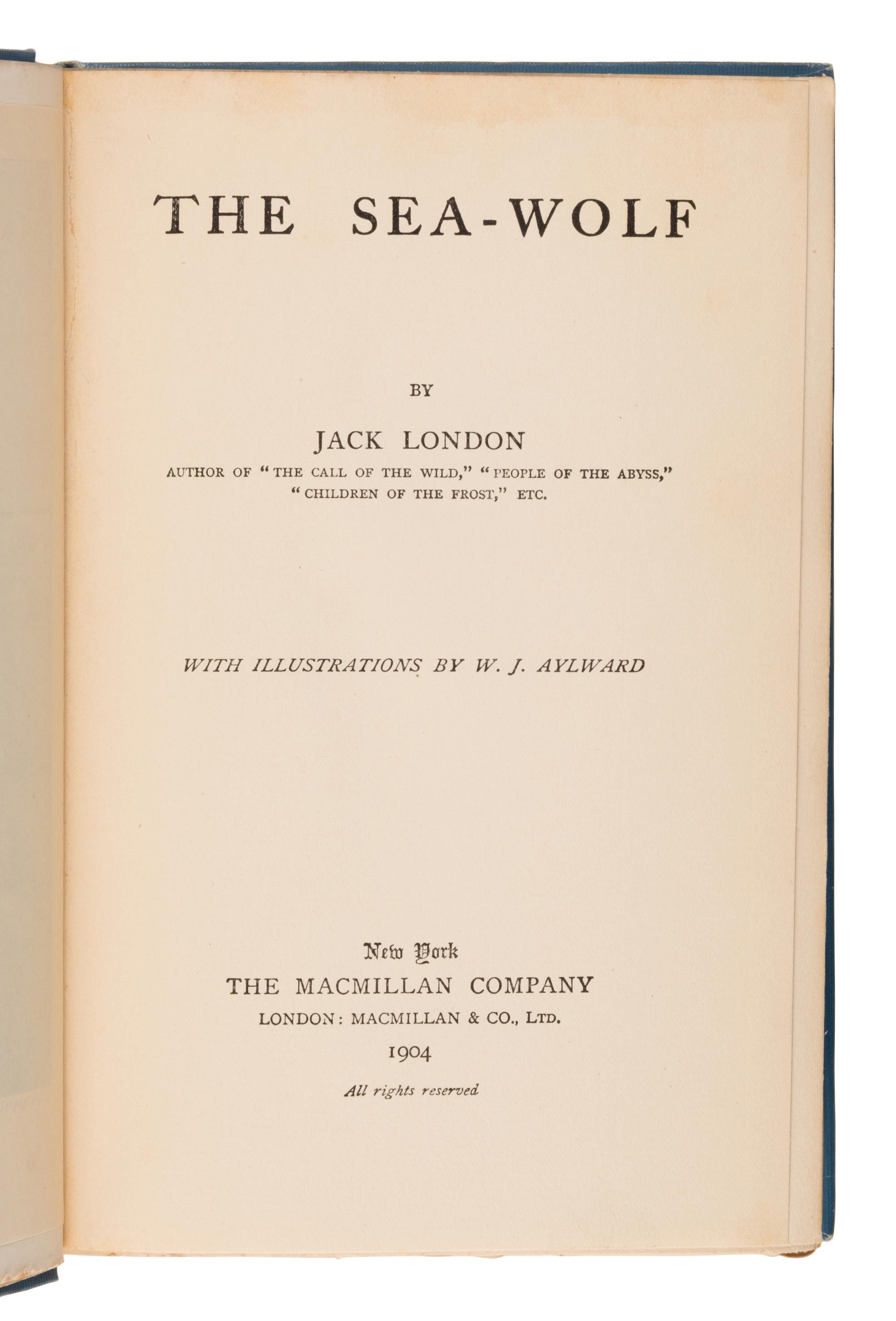 London, Jack (1876-1916). The Sea-Wolf . New York: The Macmillan Company, 1904.