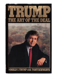 TRUMP, Donald John (b. 1946) and Tony SCHWARTZ (b. 1952). The Art of the Deal. New York: Random House, 1987.