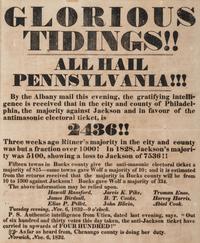 [POLITICS -- ANTI-MASONIC PARTY]. Glorious Tidings! All Hail Pennsylvania!...Intelligence is received that in the city and county of Philadelphia, the majority against Jackson and in favour of antimasonic electoral ticket is 2436 !