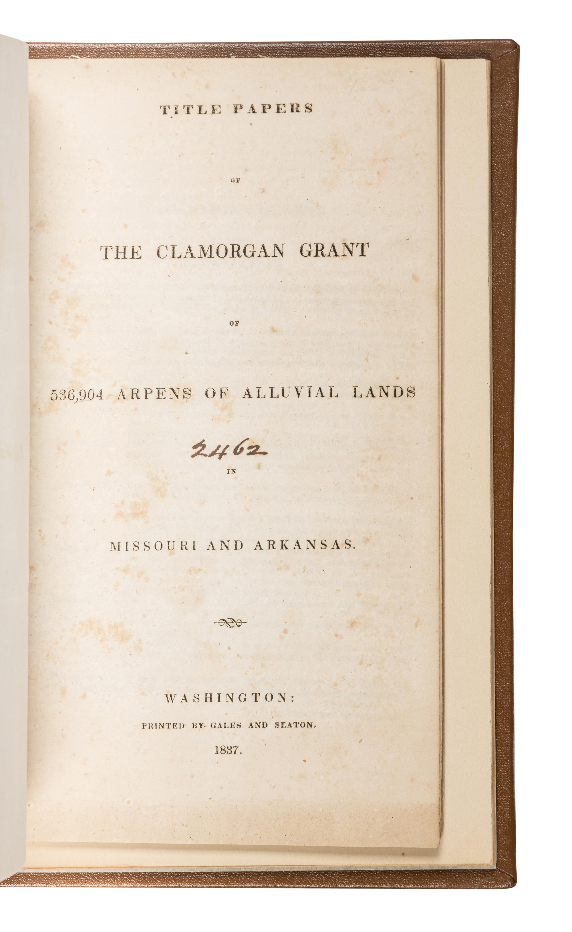 [MISSISSIPPI RIVER -- GOVERNMENT REPORTS]. Title Papers of the Clamorgan Grant of 536,904 Arpens of Alluvial Lands in Missouri and Arkansas. Washington: Gales and Seaton, 1837.