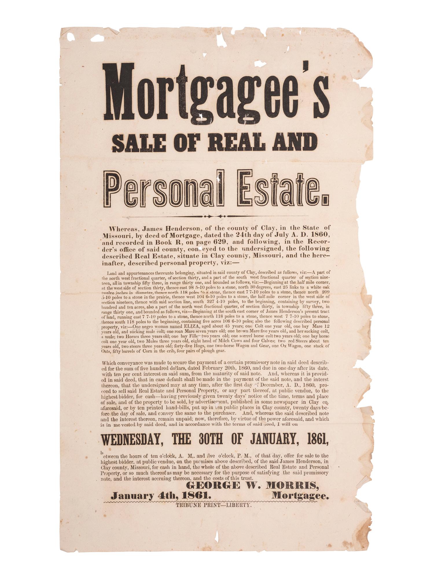 [SLAVERY & ABOLITION]. Mortgagee's Sale of Real and Personal Estate broadside advertising the sale of "personal property" including the enslaved woman "Eliza." Clay County, Missouri. 4 January 1861.