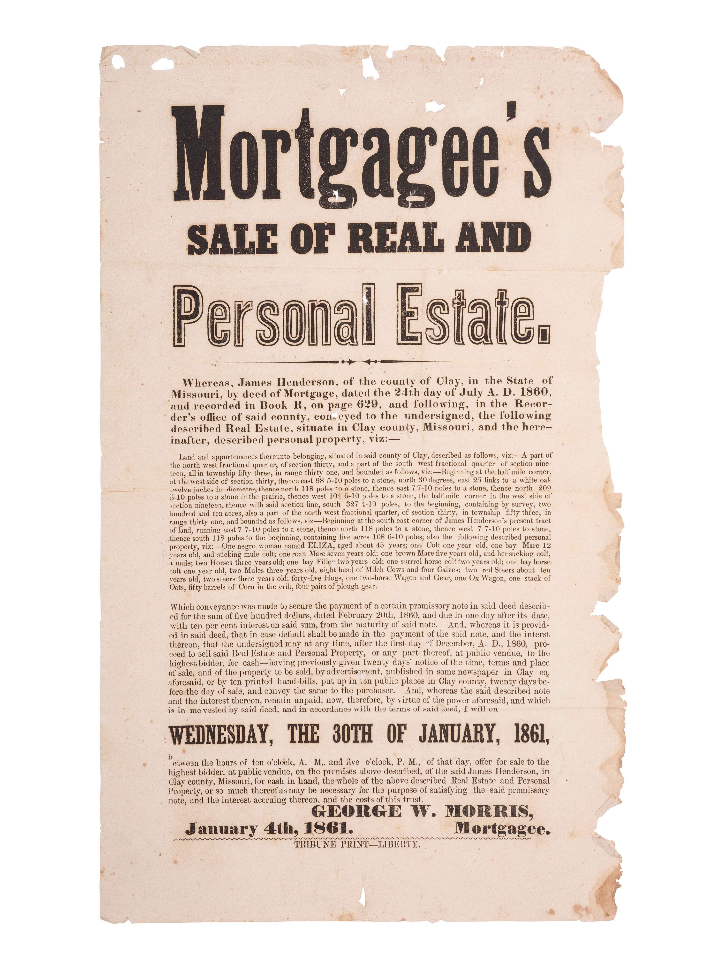 [SLAVERY & ABOLITION]. Mortgagee's Sale of Real and Personal Estate broadside advertising the sale of "personal property" including the enslaved woman "Eliza." Clay County, Missouri. 4 January 1861.