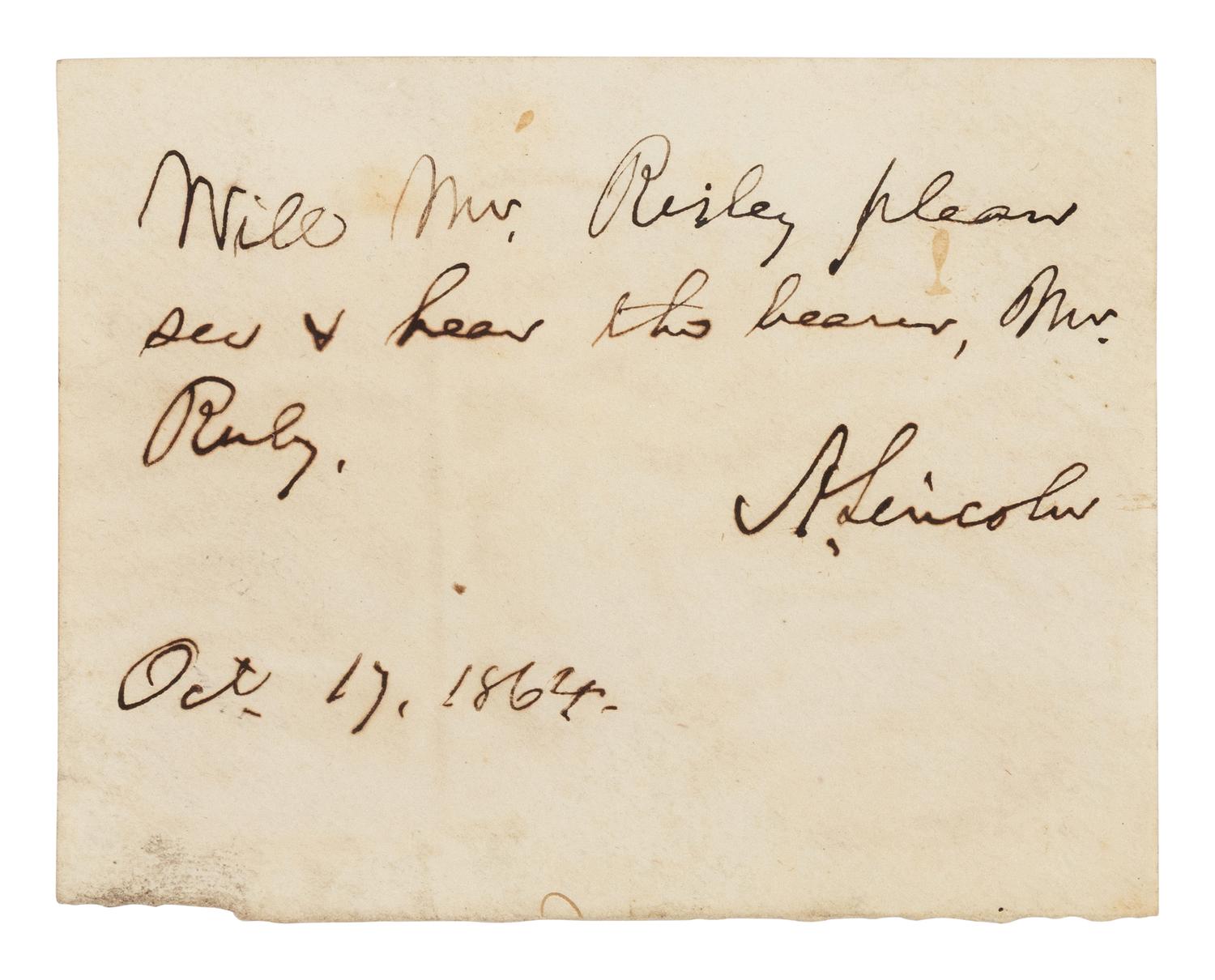 LINCOLN, Abraham (1809-1865). Autograph note signed ("A. Lincoln") to Hanson A. Risley. [Washington, D.C.], 17 October 1864.
