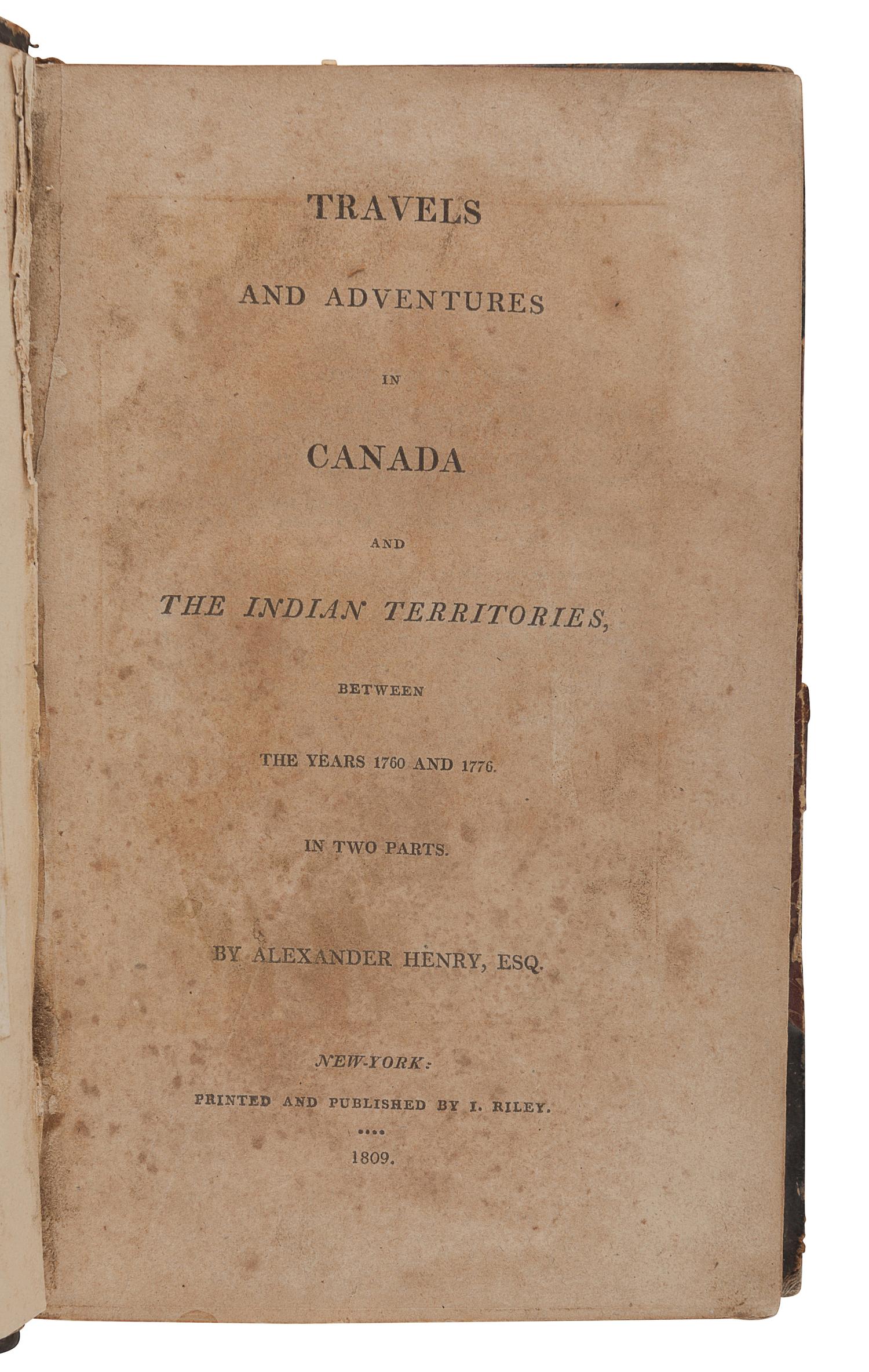 HENRY, Alexander (1739-1824). Travels and Adventures in Canada and the Indian Territories, between the years 1760 and 1776. New York: I. Riley, 1809.