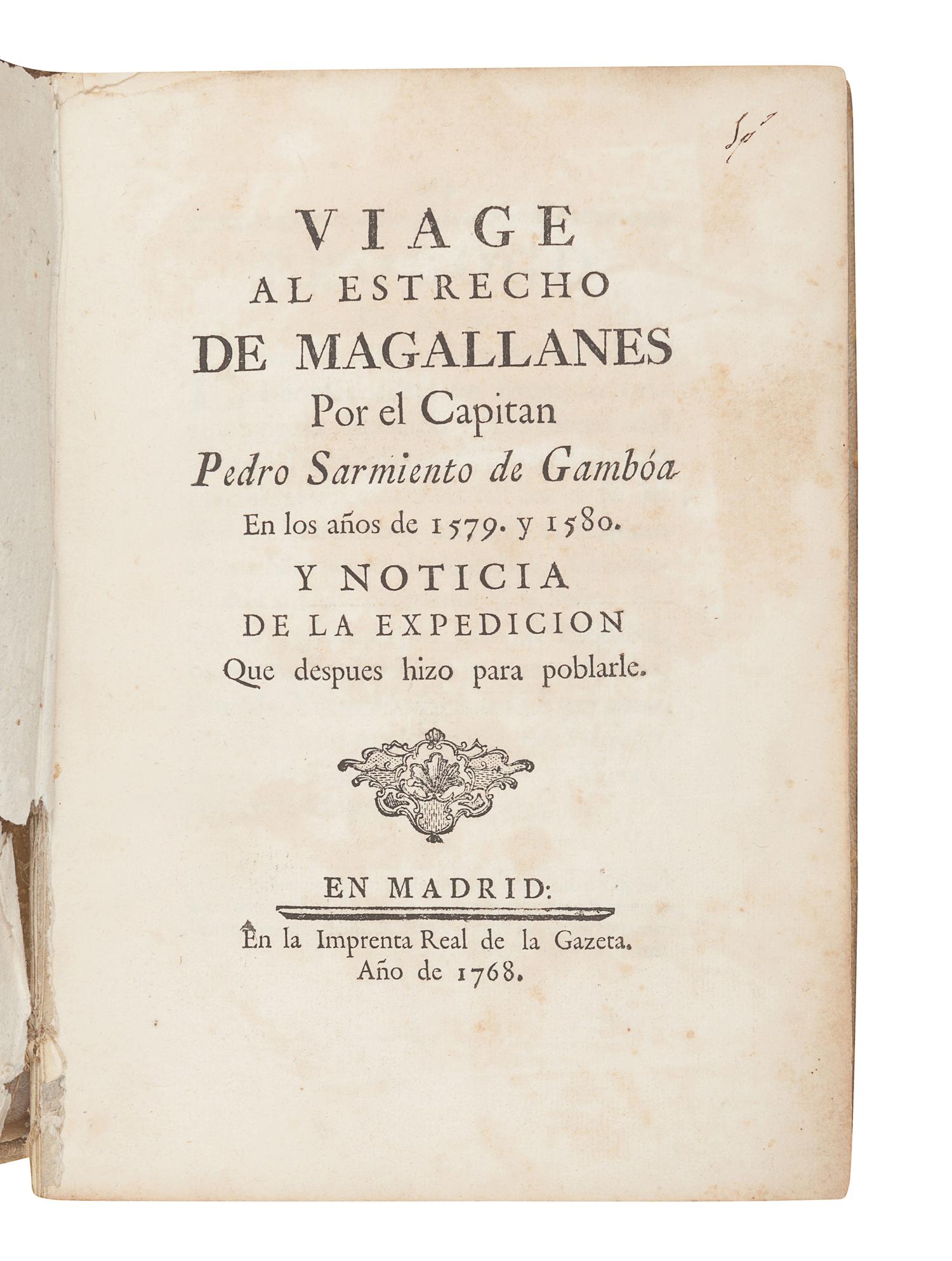 SARMIENTO DE GAMBOÁ, Pedro (1532-1592). Viage al Estrecho de Magallanes por el Capitan Pedro Sarmiento de Gamboá en los años de 1579. y 1580. Y Noticia de la Expedicion que despues hizo para poblarle . Madrid: la Imprenta Real de Gazeta, 1768.