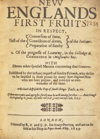 (Eliot, John). New Englands First Fruits; in Respect, First of the (Conversion of some, Conviction of divers, Preparation of sundry) of the Indians...