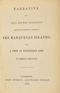 MELVILLE, Herman (1819-1891). Narrative of a Four Months’ Residence Among the Natives of a Valley of The Marquesas Islands; or a Peep at Polynesian Life. London: John Murray, 1846.