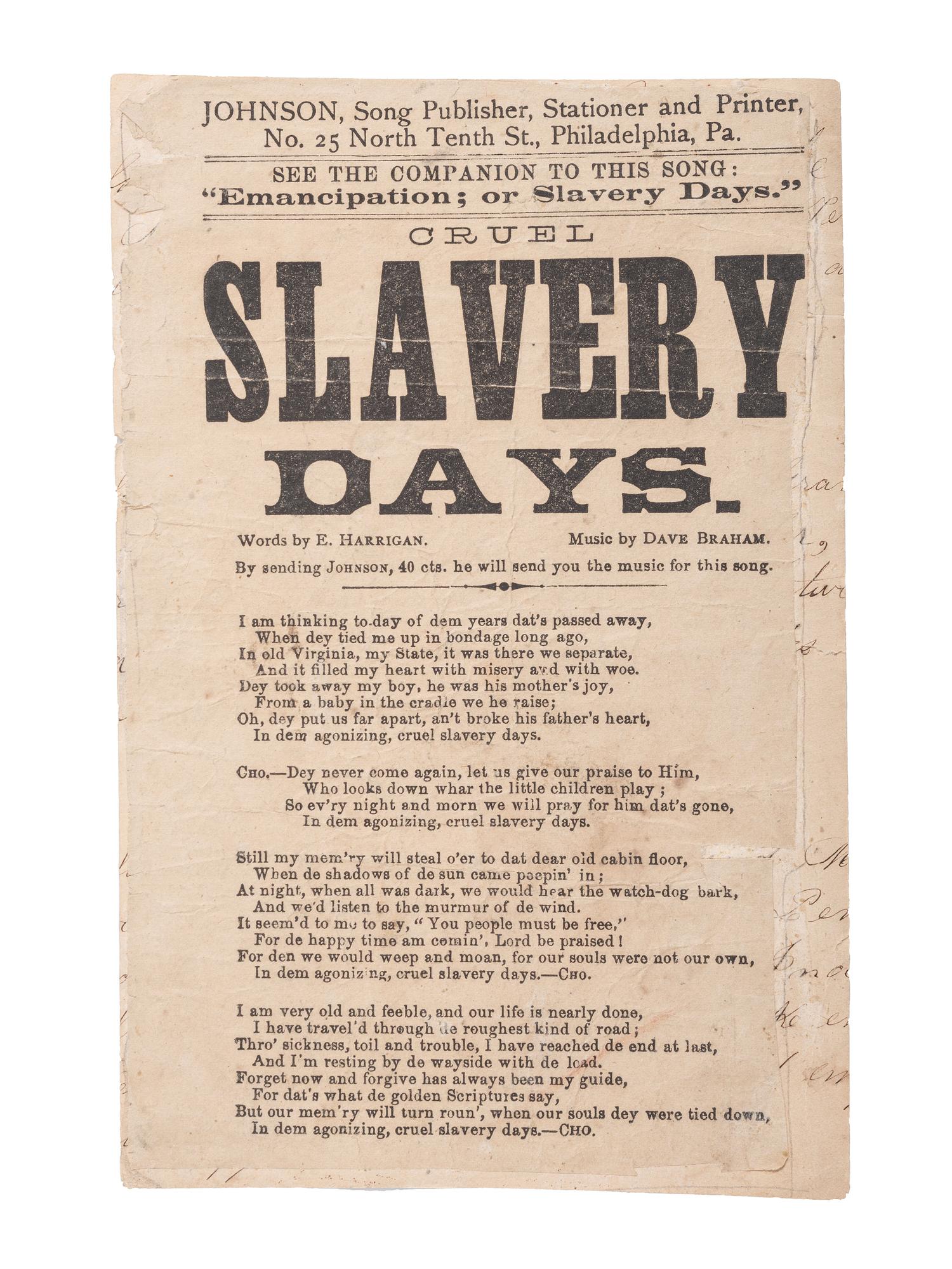 [SLAVERY & ABOLITION]. A group of 2 Civil War-period imprints, incl. HARRIGAN, E. Cruel Slavery Days . Broadside songsheet. Philadelphia: Johnson, ca 1860s.