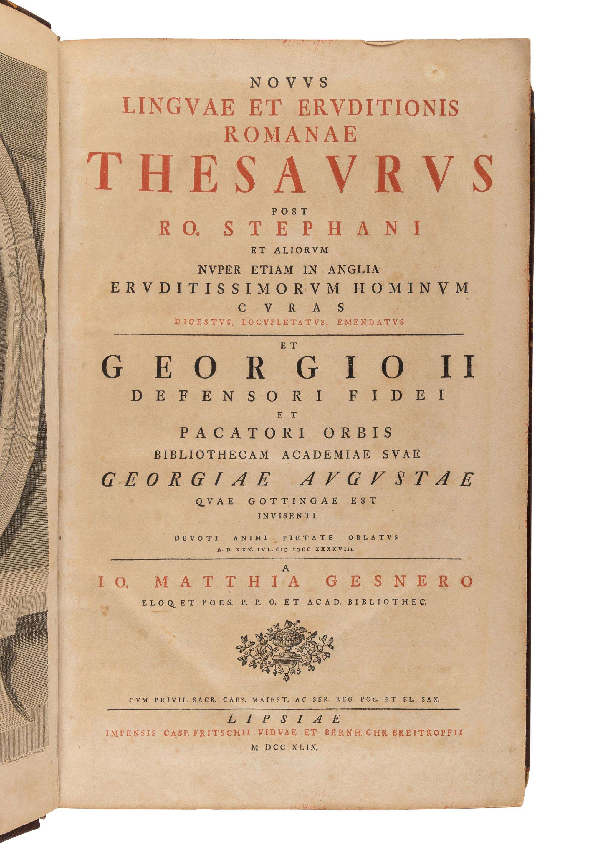 GESNER, Johannes Matthias (1691-1761). Novus Linguae et Eruditionis Romanae Thesaurus . [Leipzig]: Impensis Casp. Fritschii Vidvae et Bernh. Chr. Breitkopfii, 1749.