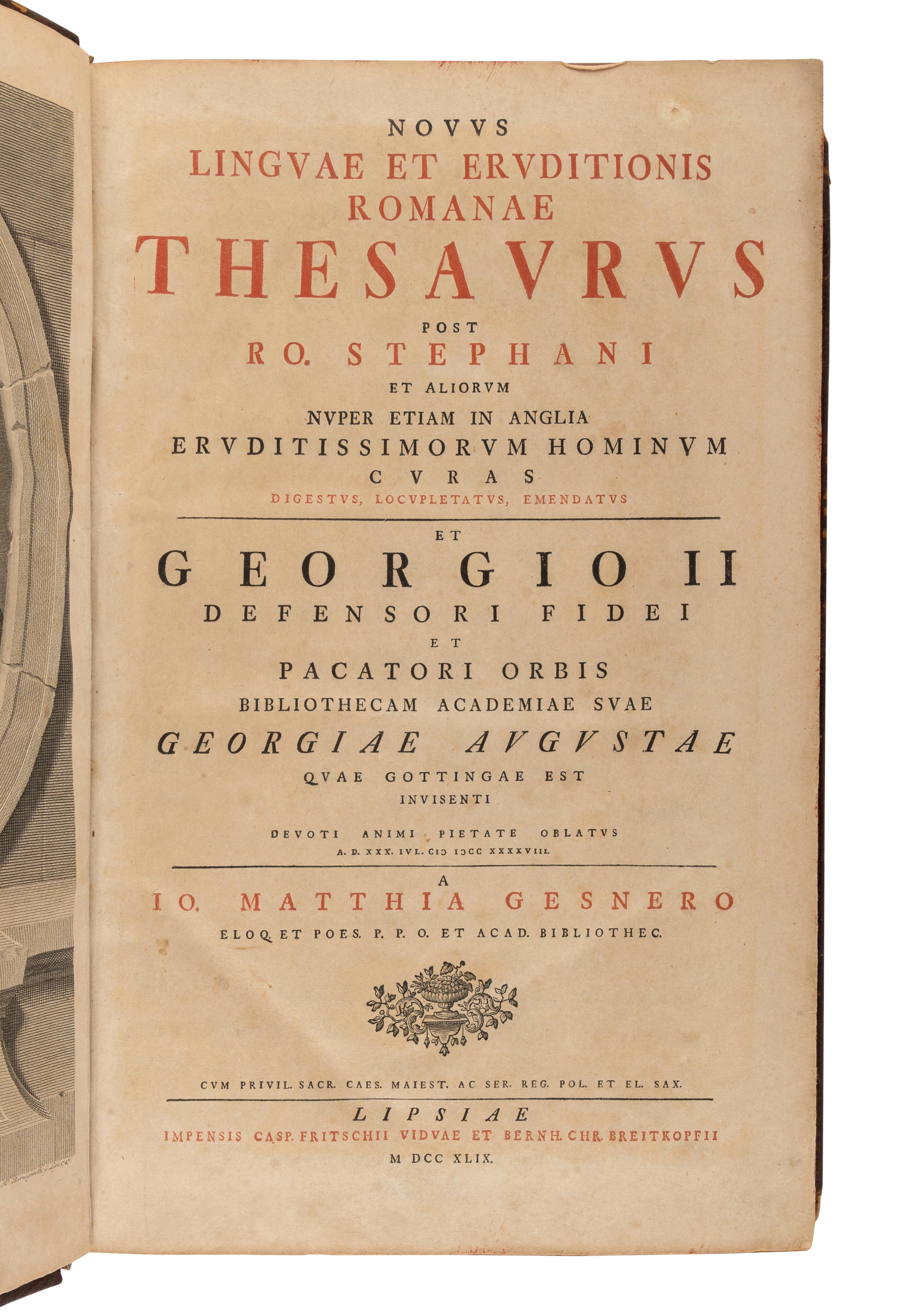 GESNER, Johannes Matthias (1691-1761). Novus Linguae et Eruditionis Romanae Thesaurus . [Leipzig]: Impensis Casp. Fritschii Vidvae et Bernh. Chr. Breitkopfii, 1749.