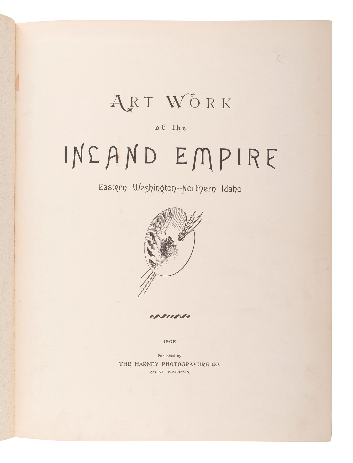 [WESTERN AMERICANA]. Art Work of the Inland Empire. Eastern Washington - Northern Idaho . Racine, Wisconsin: The Harney Photogravure Co., 1906.