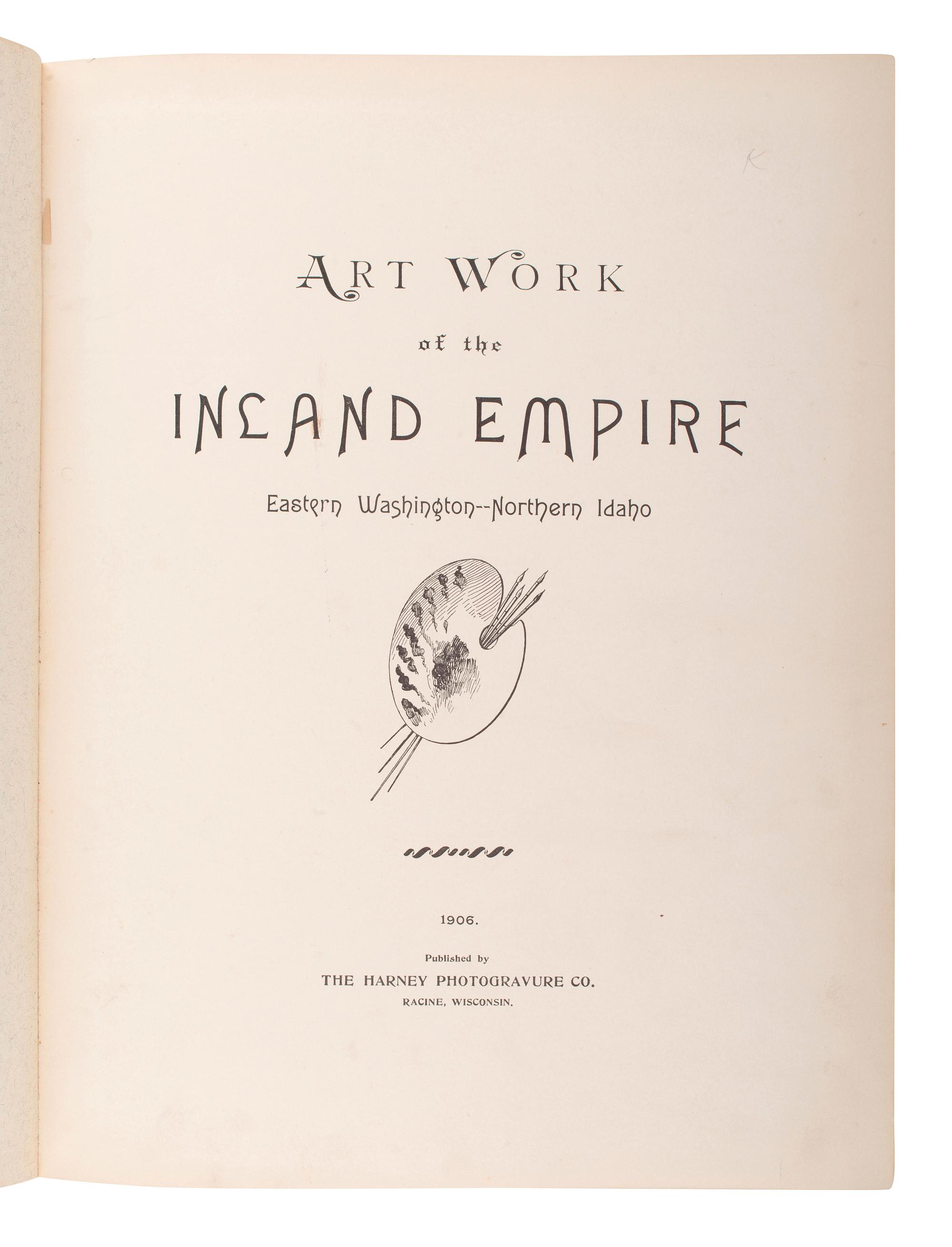 [WESTERN AMERICANA]. Art Work of the Inland Empire. Eastern Washington - Northern Idaho . Racine, Wisconsin: The Harney Photogravure Co., 1906.