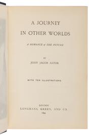 ASTOR, John Jacob, IV (1864-1912). A Journey In Other Worlds a Romance of the Future . London: Longmans, Green and Co., 1894.