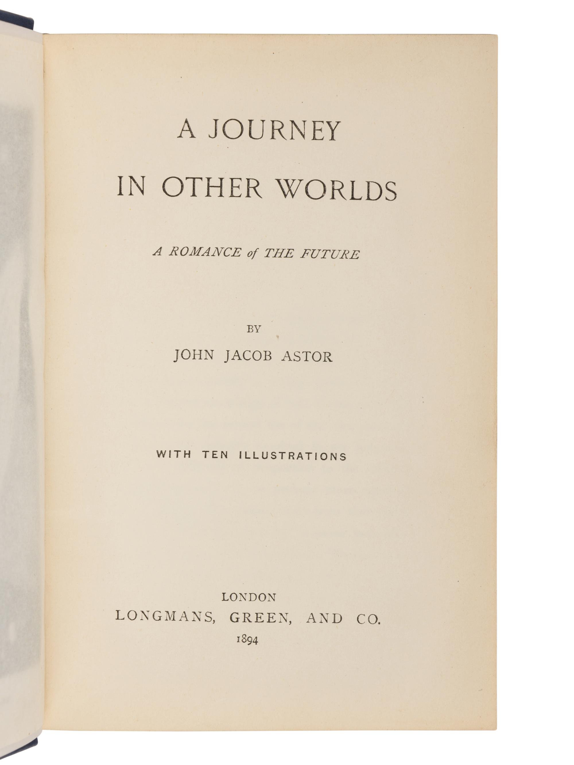 ASTOR, John Jacob, IV (1864-1912). A Journey In Other Worlds a Romance of the Future . London: Longmans, Green and Co., 1894.