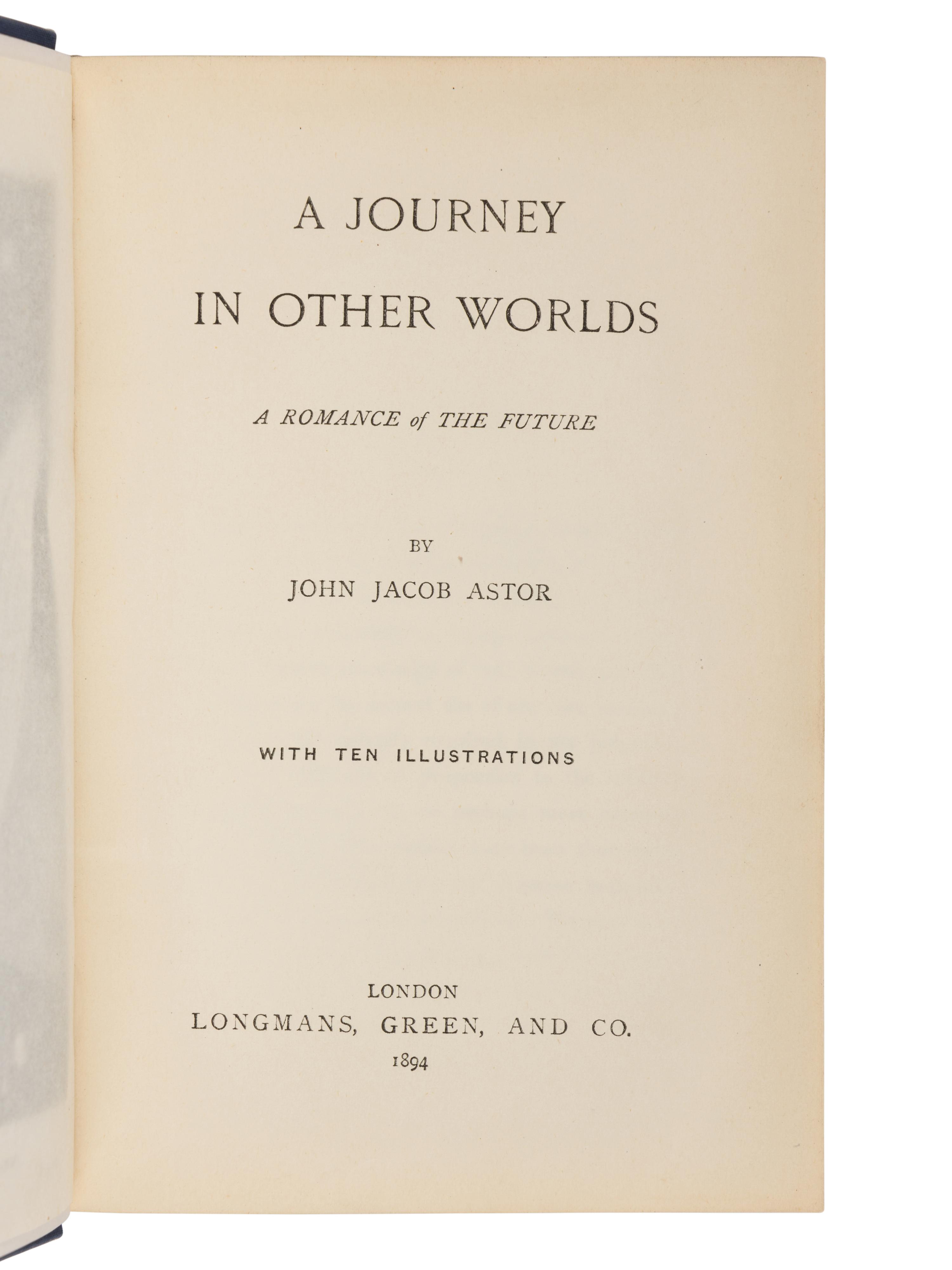 ASTOR, John Jacob, IV (1864-1912). A Journey In Other Worlds a Romance of the Future . London: Longmans, Green and Co., 1894.