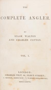 WALTON, IZAAK AND CHARLES COTTON. The Complete Angler. London and Edinburgh, 1837. 2 vols. First US edition.